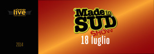 Made in Sud Show 18 luglio 2014 Centrale Live Roma