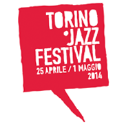 Torino Jazz Festival 25 aprile 1 maggio 2014