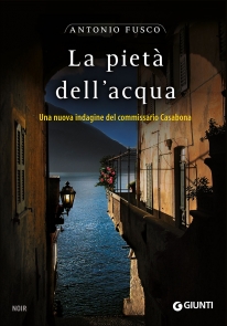 La pietà dell' acqua il nuovo romanzo di Antonio Fusco Giunti Editore