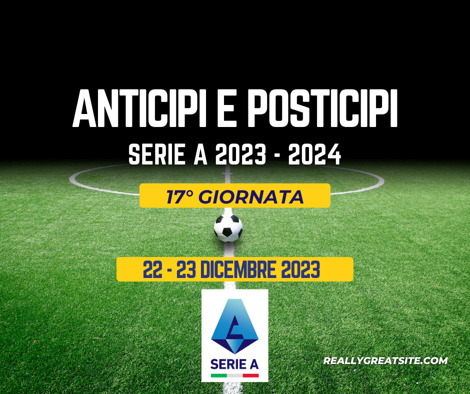 Anticipi e Posticipi Serie A partite 17 giornata 22 23 dicembre campionato 2023 2024 diretta tv DAZN SKY NOW