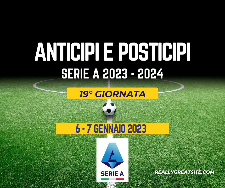 Anticipi e Posticipi Serie A partite 19 giornata 6 7 gennaio 2024 campionato 23-24 diretta tv DAZN SKY NOW